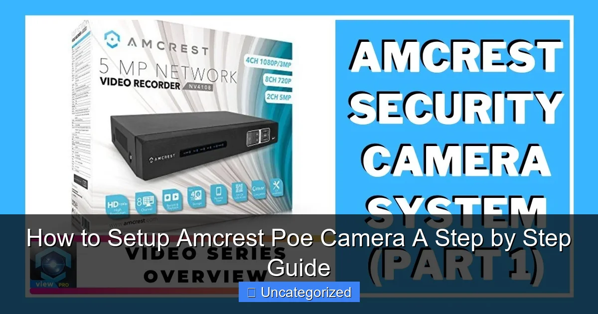 How to Setup Amcrest Poe Camera A Step by Step Guide