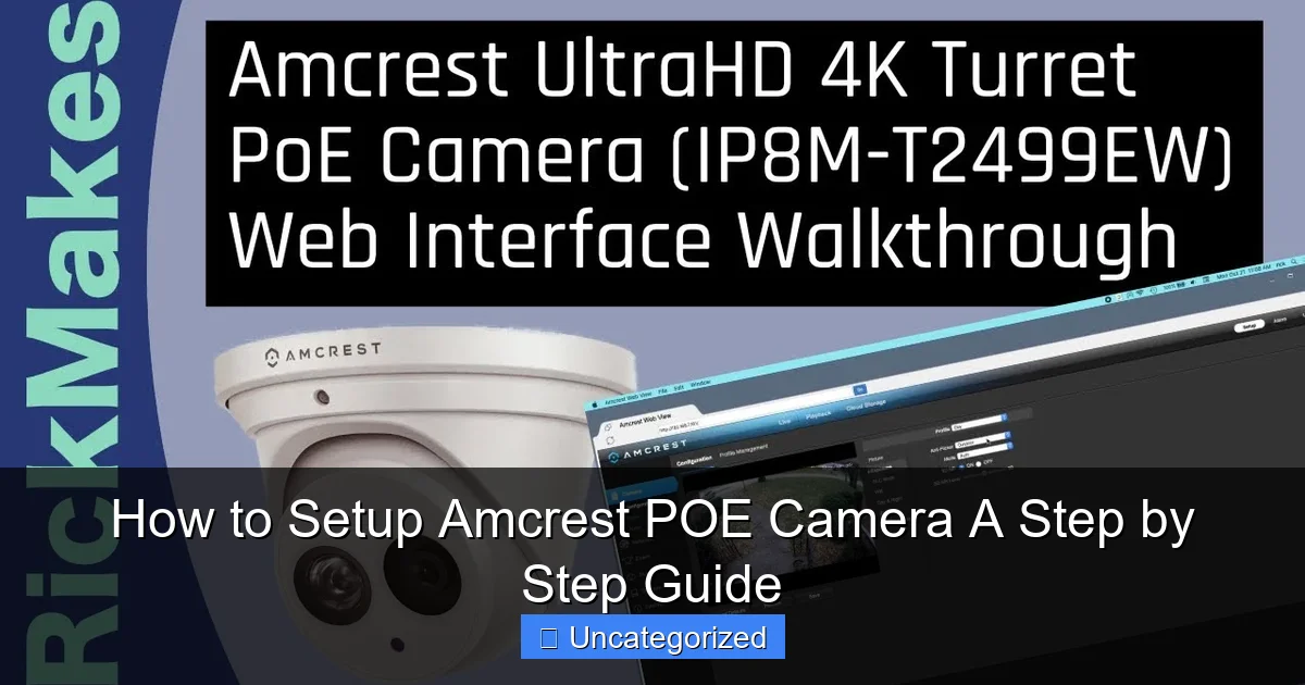 How to Setup Amcrest POE Camera A Step by Step Guide