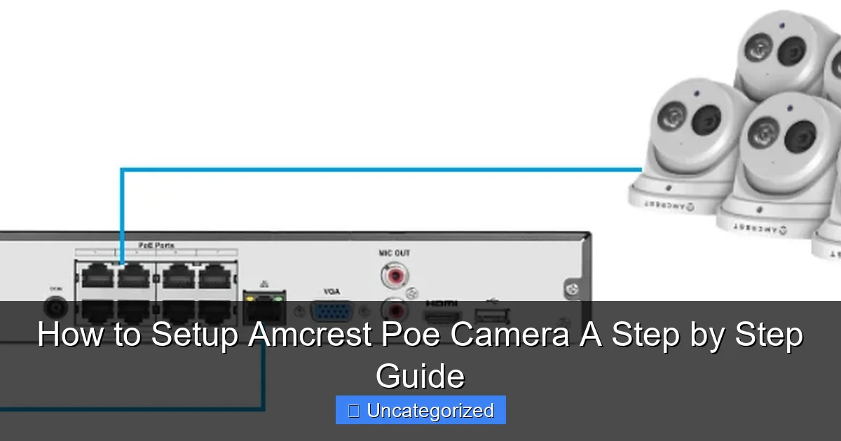 How to Setup Amcrest Poe Camera A Step by Step Guide