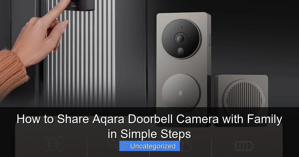 How to Share Aqara Doorbell Camera with Family in Simple Steps