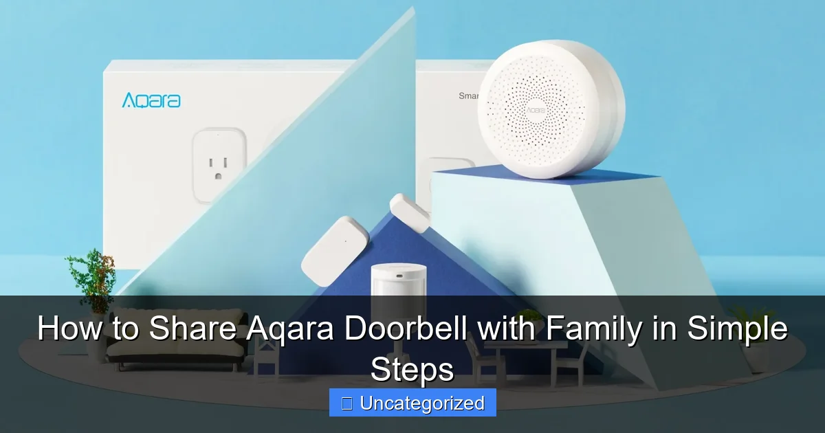 How to Share Aqara Doorbell with Family in Simple Steps