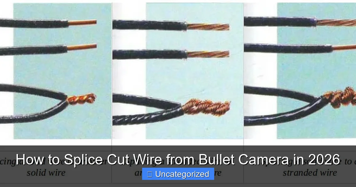 How to Splice Cut Wire from Bullet Camera in 2026