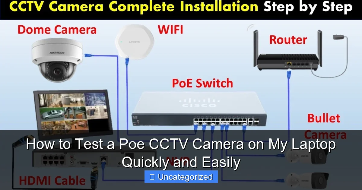 How to Test a Poe CCTV Camera on My Laptop Quickly and Easily