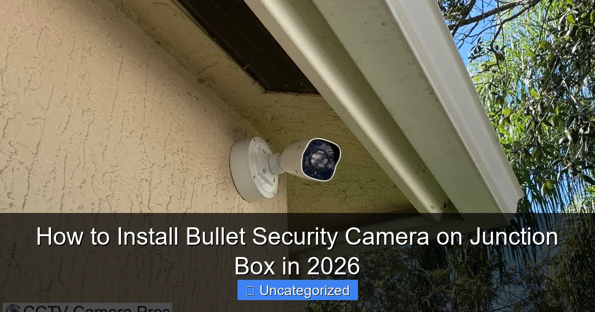How to Install Bullet Security Camera on Junction Box in 2026