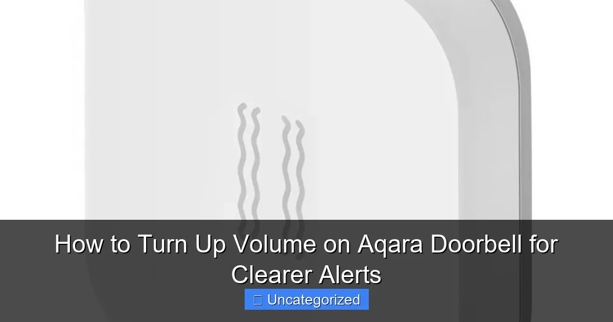 How to Turn Up Volume on Aqara Doorbell for Clearer Alerts