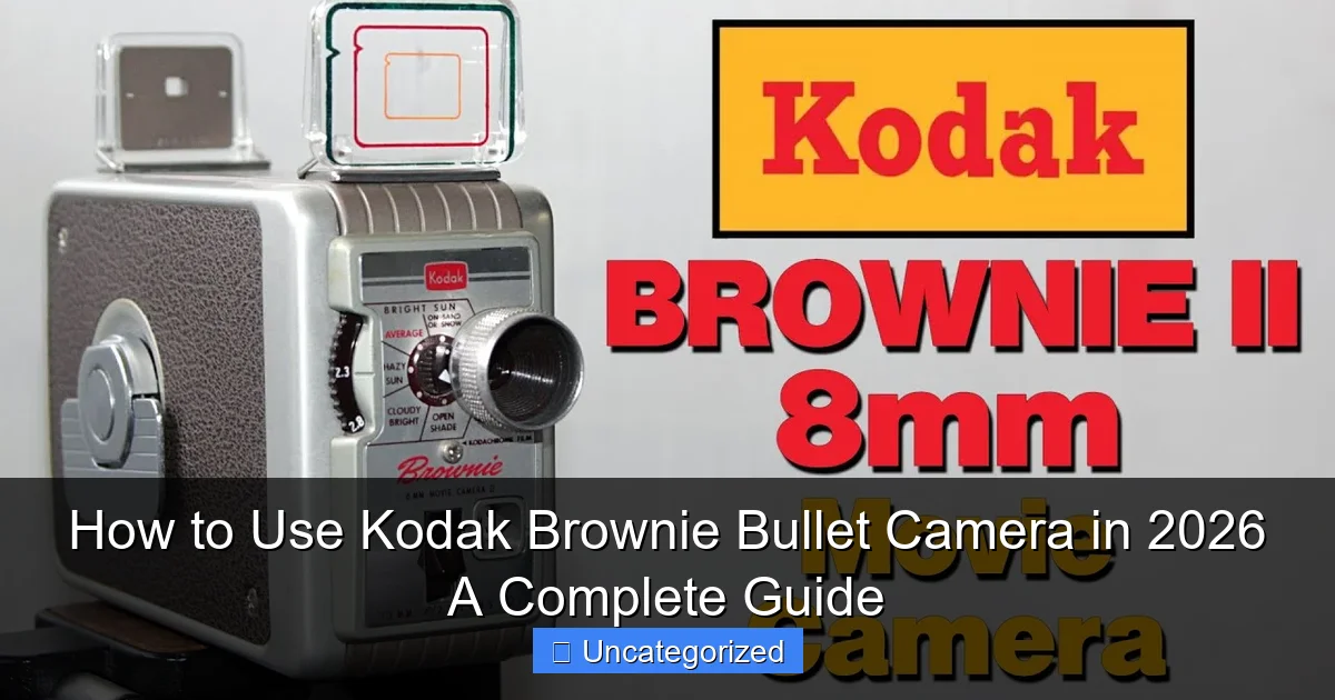 How to Use Kodak Brownie Bullet Camera in 2026 A Complete Guide