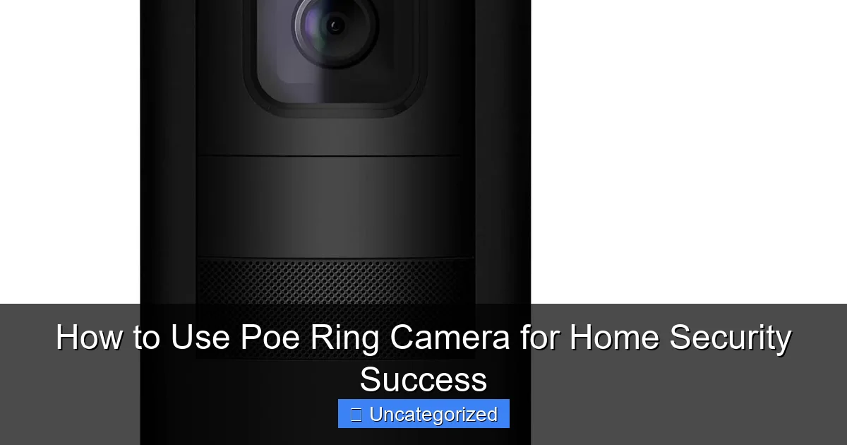 How to Use Poe Ring Camera for Home Security Success
