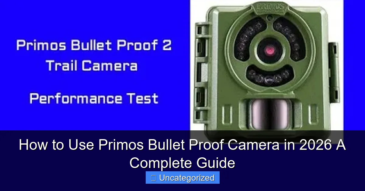 How to Use Primos Bullet Proof Camera in 2026 A Complete Guide