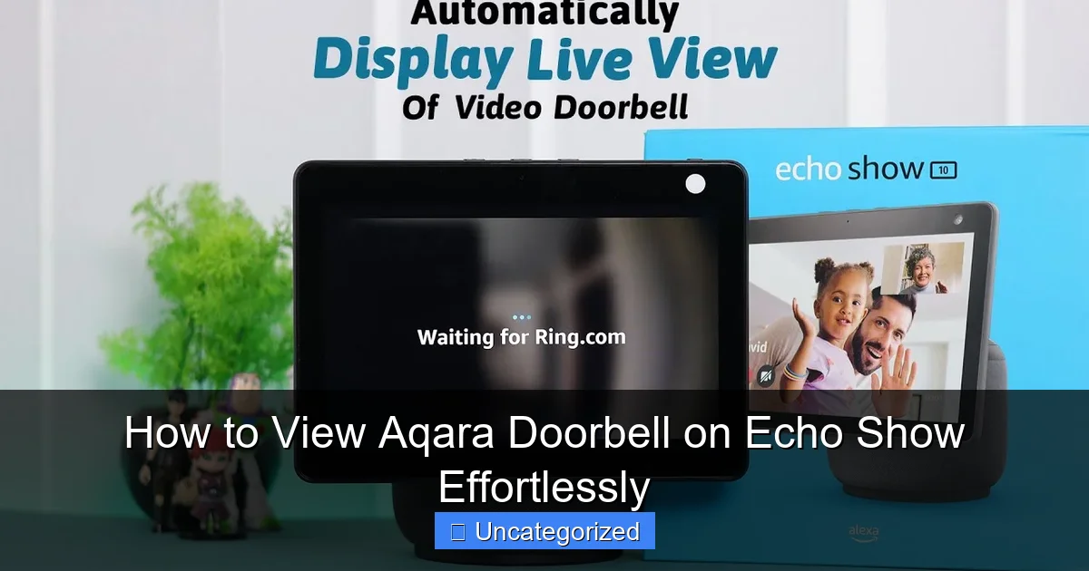 How to View Aqara Doorbell on Echo Show Effortlessly