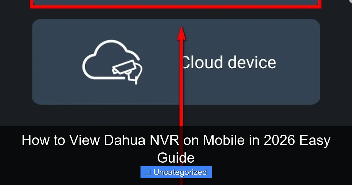 How to View Dahua NVR on Mobile in 2026 Easy Guide