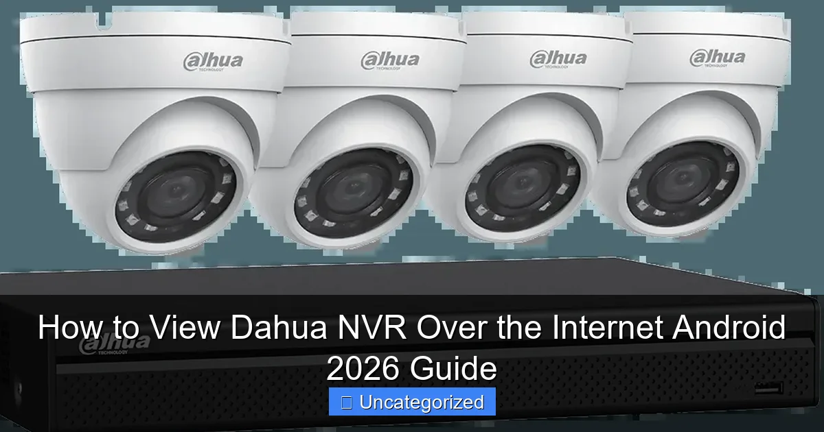 How to View Dahua NVR Over the Internet Android 2026 Guide