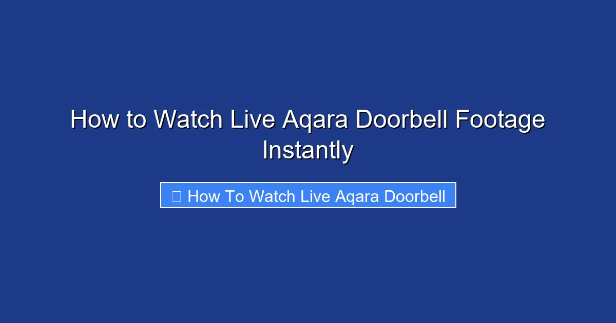 How to Watch Live Aqara Doorbell Footage Instantly