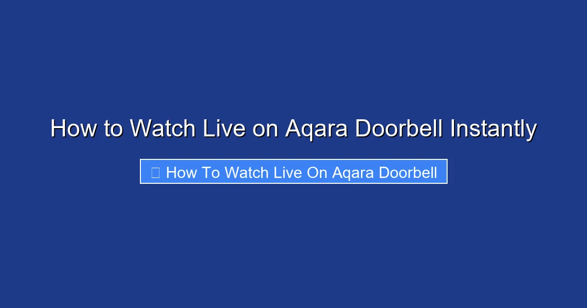 How to Watch Live on Aqara Doorbell Instantly