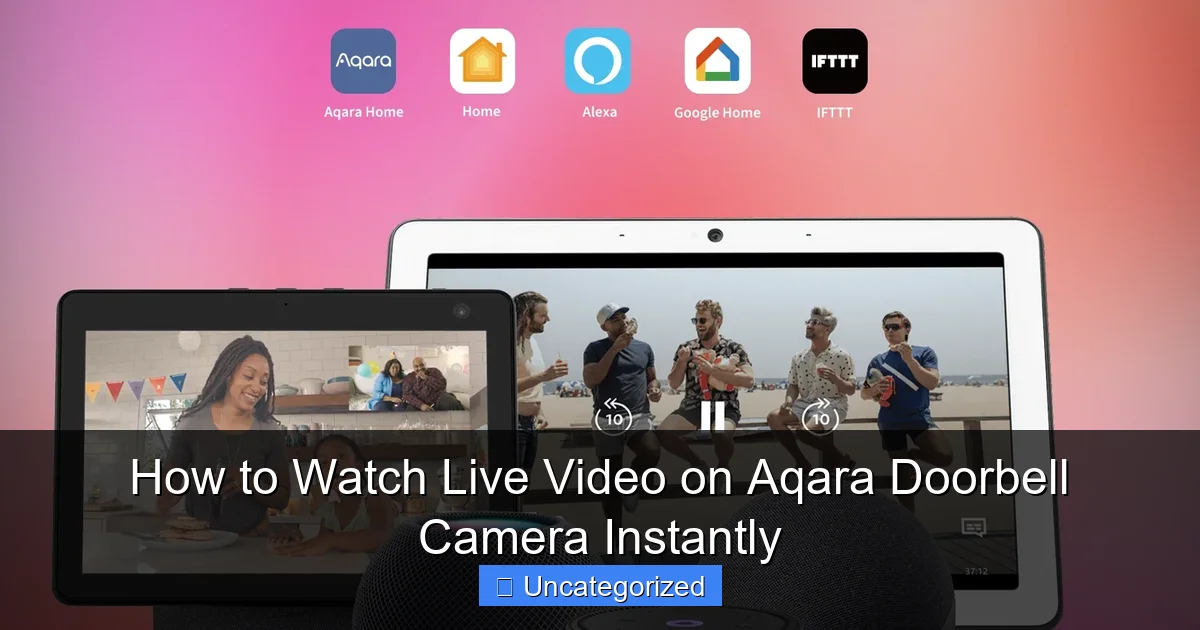 How to Watch Live Video on Aqara Doorbell Camera Instantly