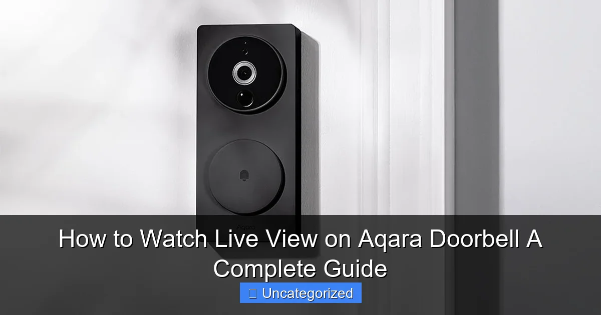 How to Watch Live View on Aqara Doorbell A Complete Guide