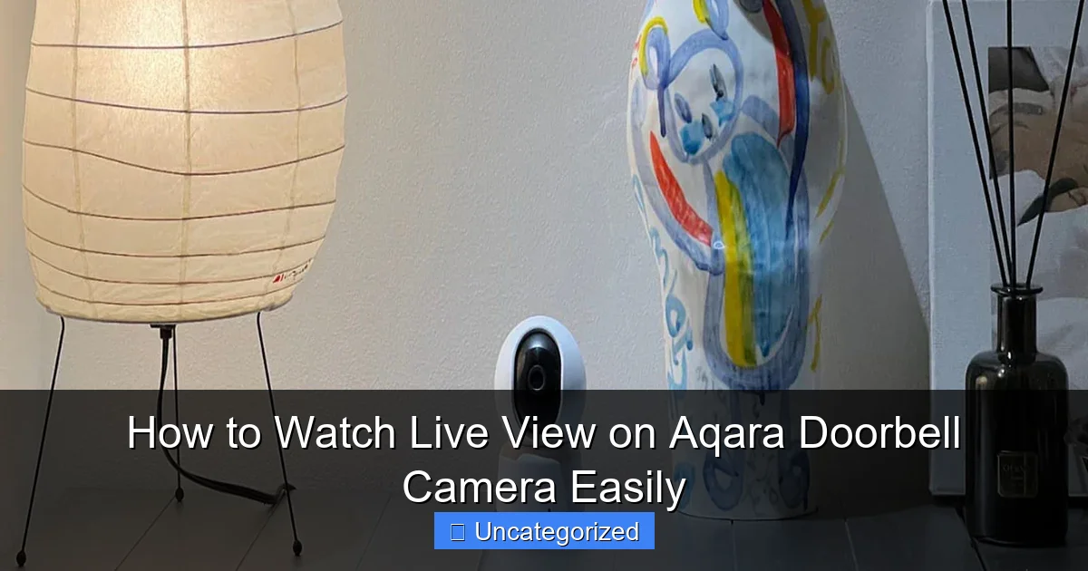 How to Watch Live View on Aqara Doorbell Camera Easily