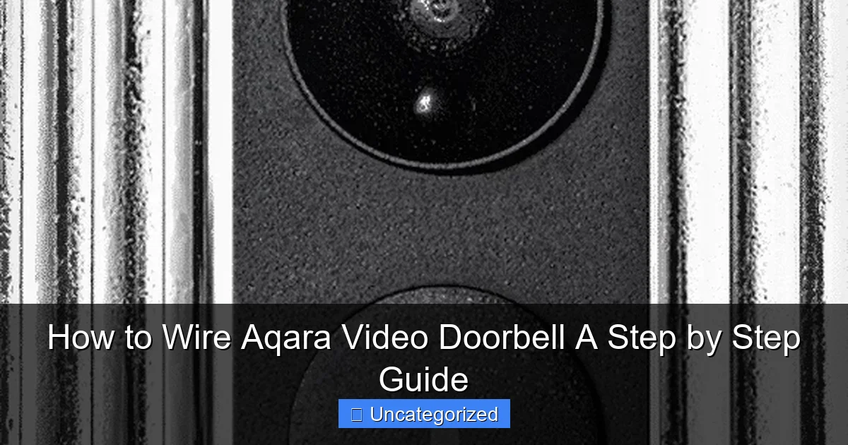 How to Wire Aqara Video Doorbell A Step by Step Guide