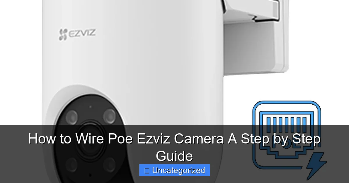 How to Wire Poe Ezviz Camera A Step by Step Guide