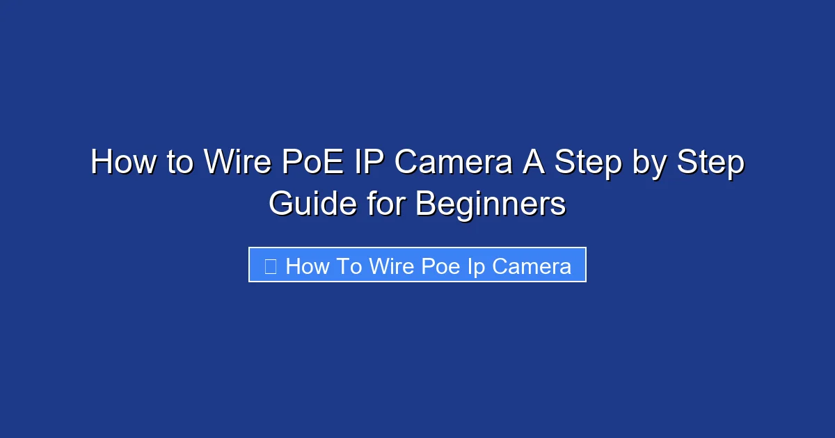 How to Wire PoE IP Camera A Step by Step Guide for Beginners