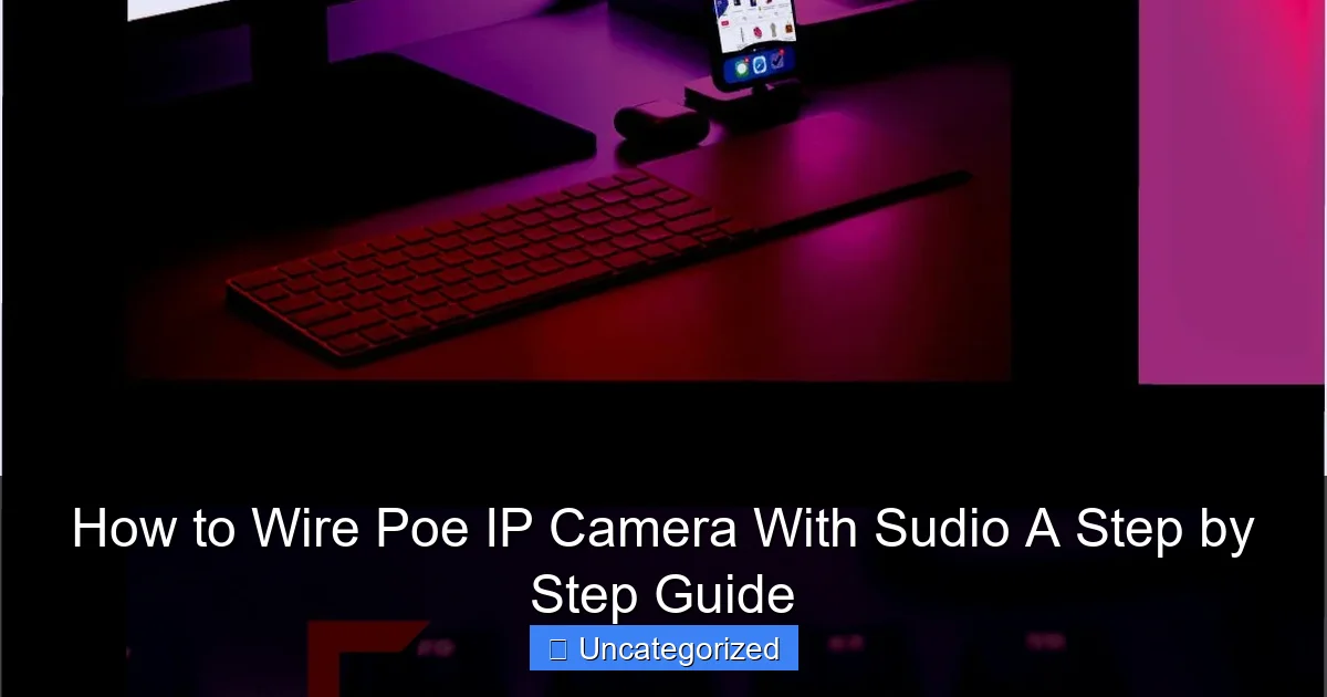 How to Wire Poe IP Camera With Sudio A Step by Step Guide