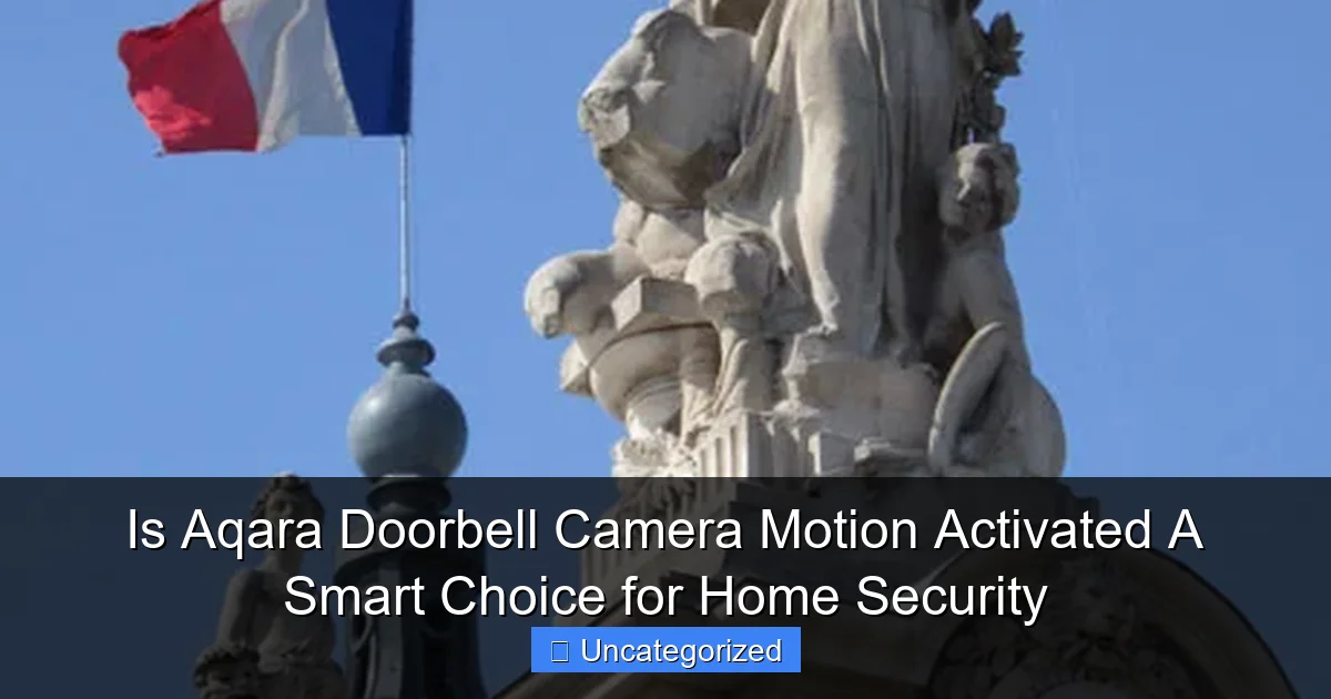Is Aqara Doorbell Camera Motion Activated A Smart Choice for Home Security