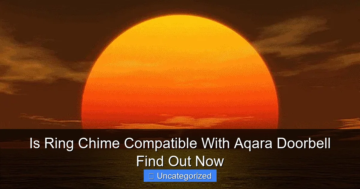 Is Ring Chime Compatible With Aqara Doorbell Find Out Now
