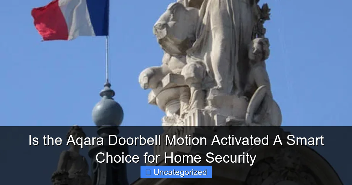 Is the Aqara Doorbell Motion Activated A Smart Choice for Home Security