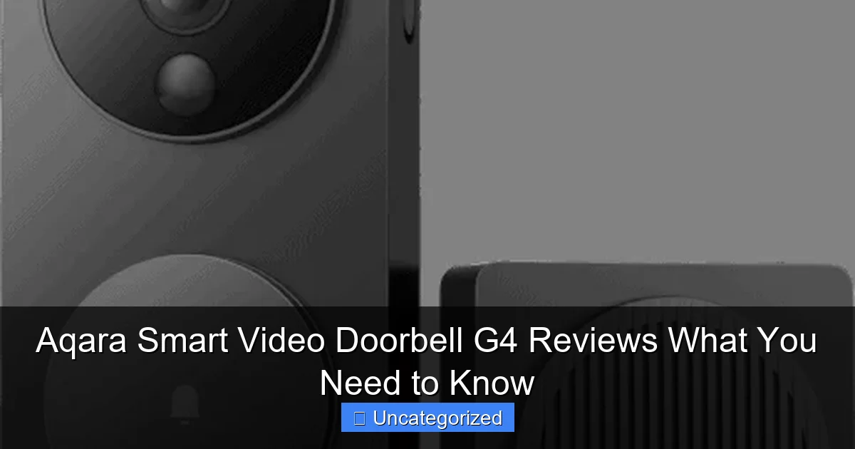 Aqara Smart Video Doorbell G4 Reviews What You Need to Know