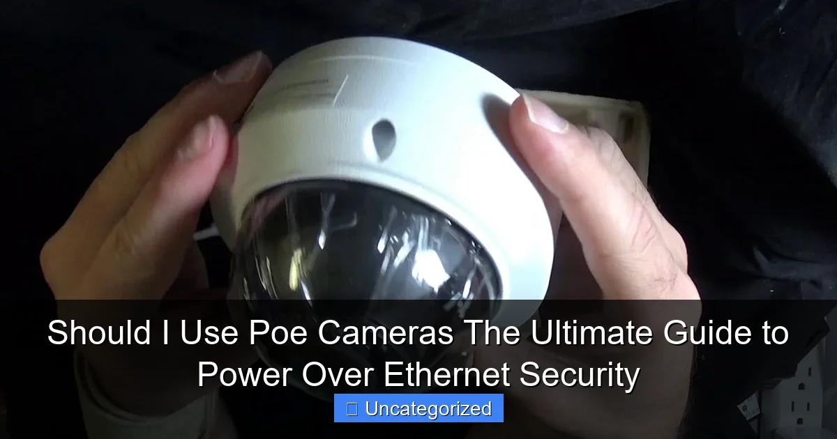 Should I Use Poe Cameras The Ultimate Guide to Power Over Ethernet Security