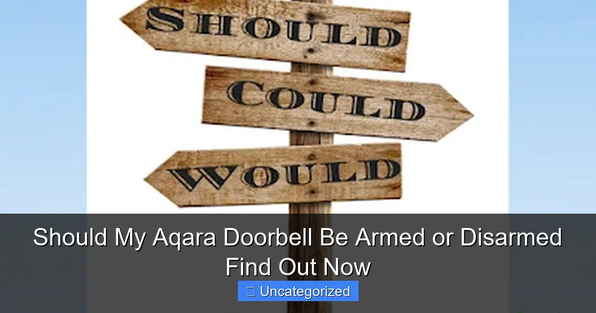 Should My Aqara Doorbell Be Armed or Disarmed Find Out Now