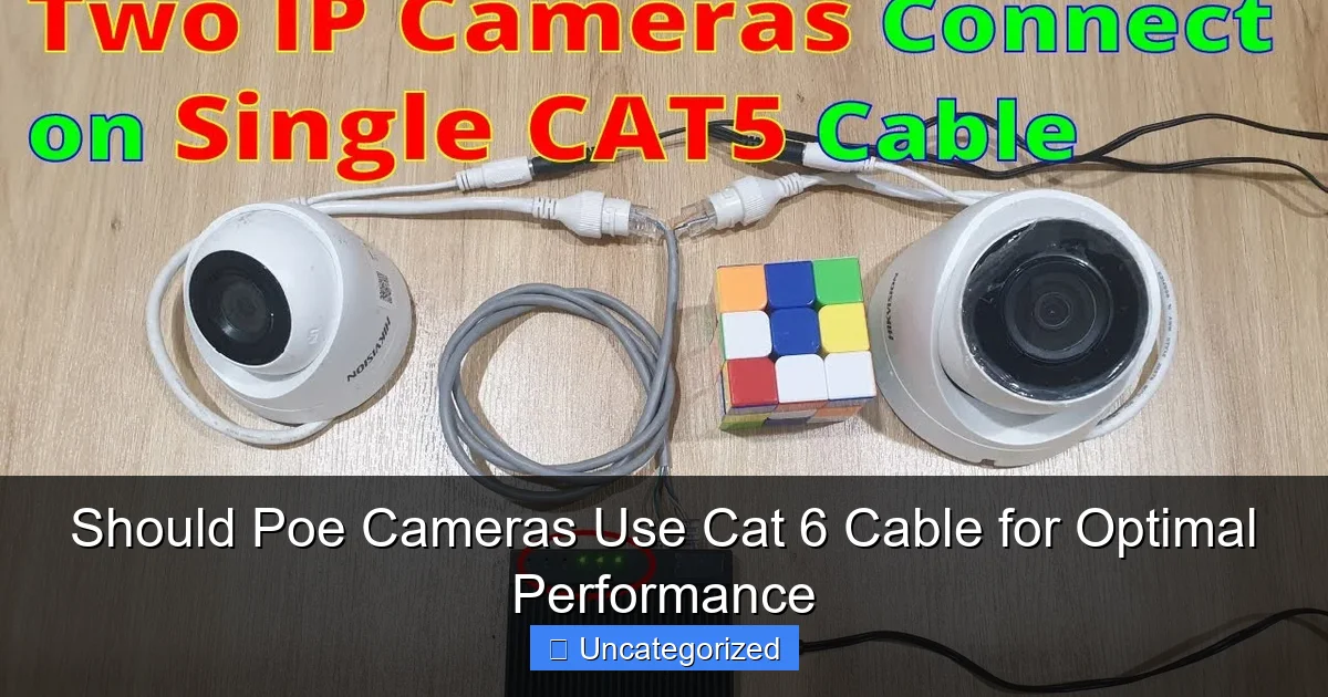 Should Poe Cameras Use Cat 6 Cable for Optimal Performance