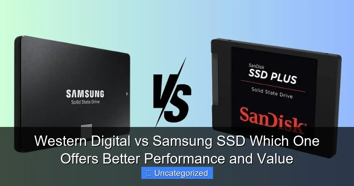 Western Digital vs Samsung SSD Which One Offers Better Performance and Value