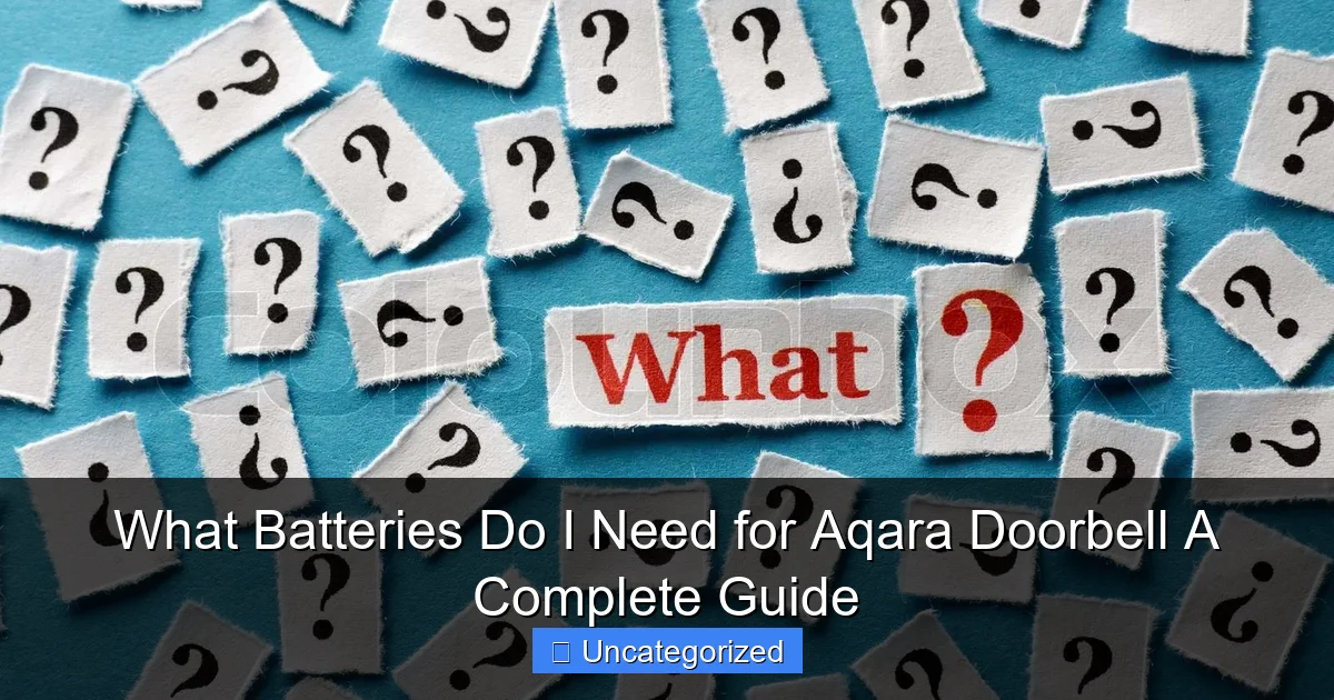 What Batteries Do I Need for Aqara Doorbell A Complete Guide