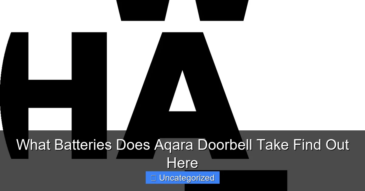What Batteries Does Aqara Doorbell Take Find Out Here