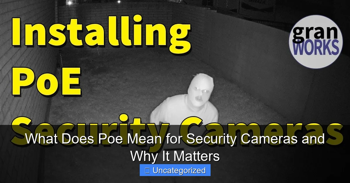 What Does Poe Mean for Security Cameras and Why It Matters