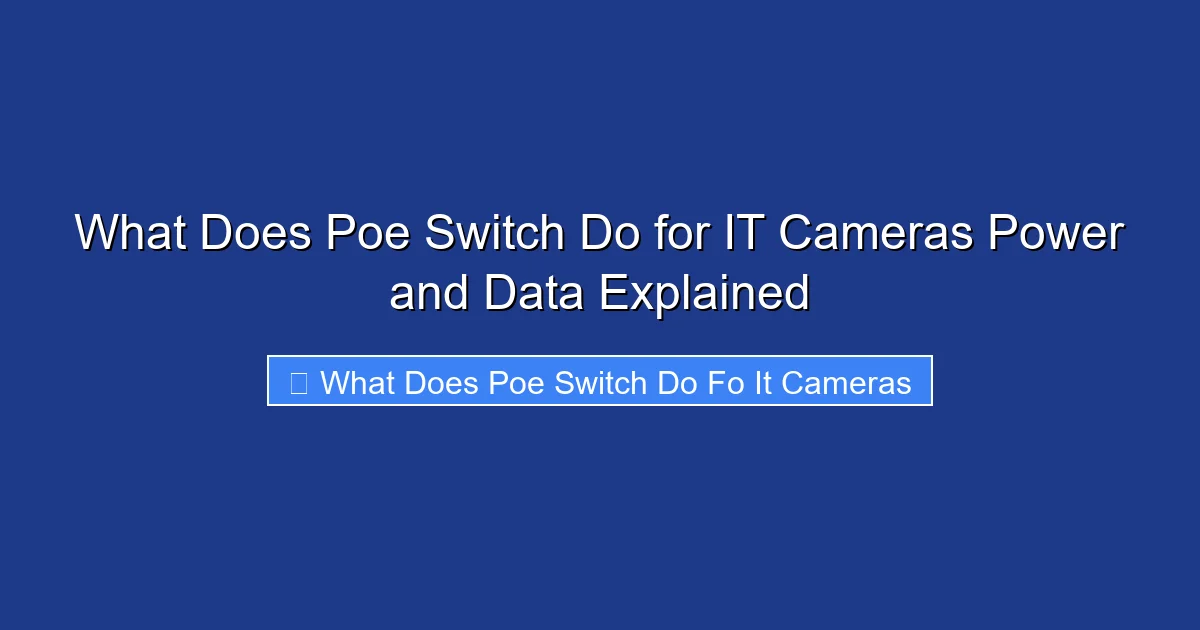 What Does Poe Switch Do for IT Cameras Power and Data Explained