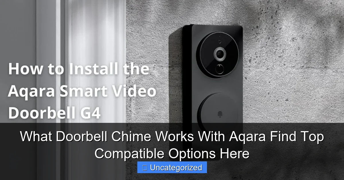 What Doorbell Chime Works With Aqara Find Top Compatible Options Here