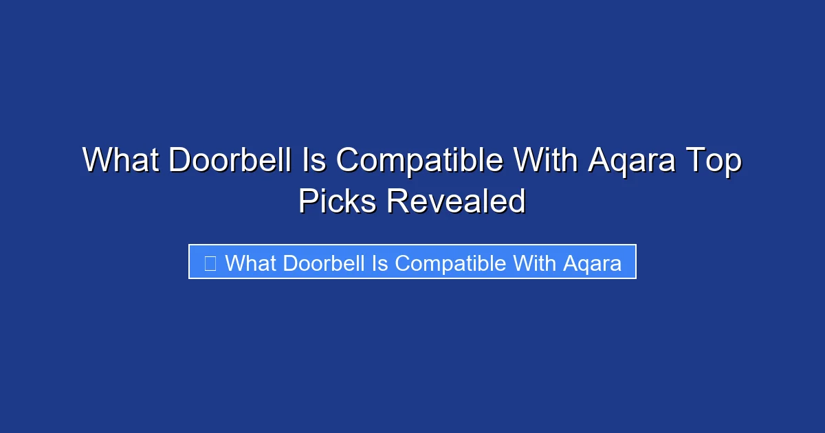 What Doorbell Is Compatible With Aqara Top Picks Revealed