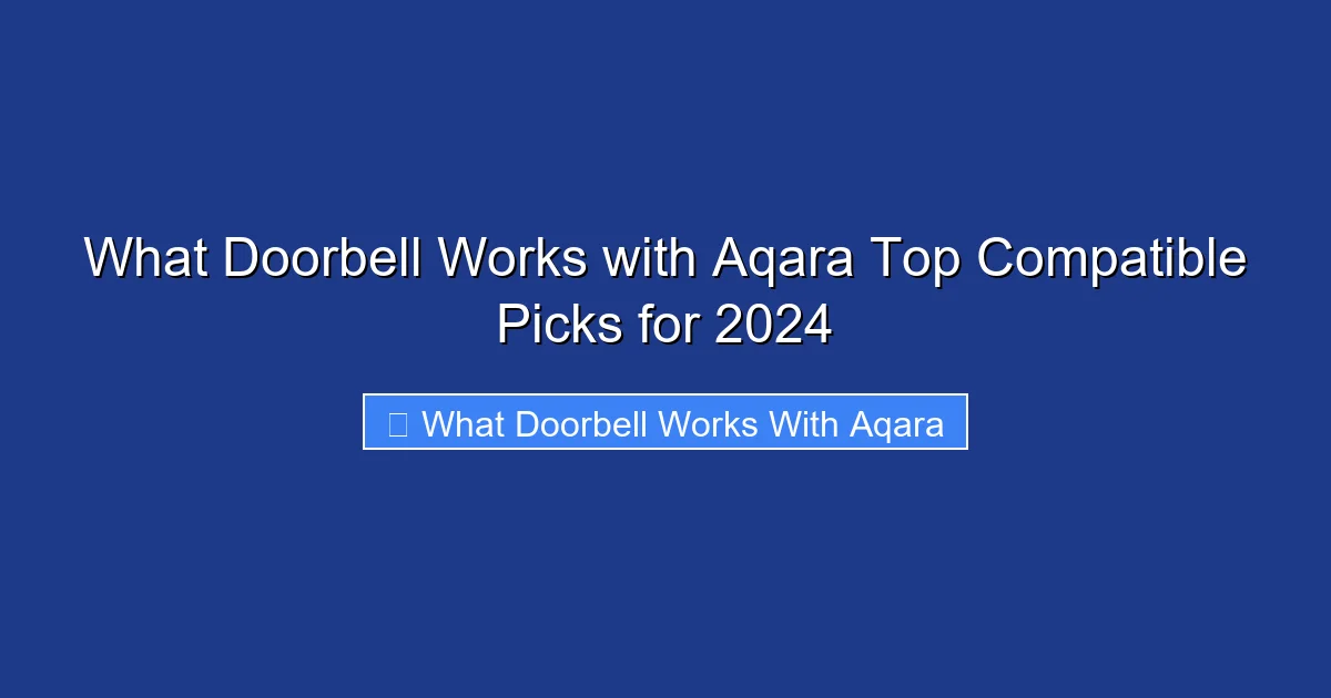 What Doorbell Works with Aqara Top Compatible Picks for 2024