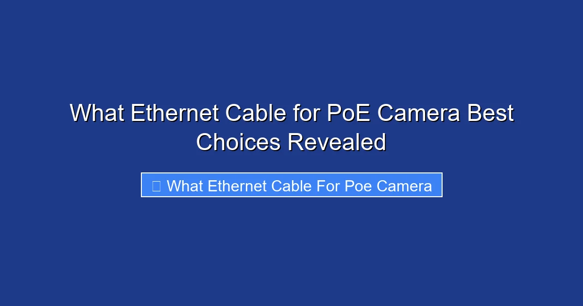 What Ethernet Cable for PoE Camera Best Choices Revealed