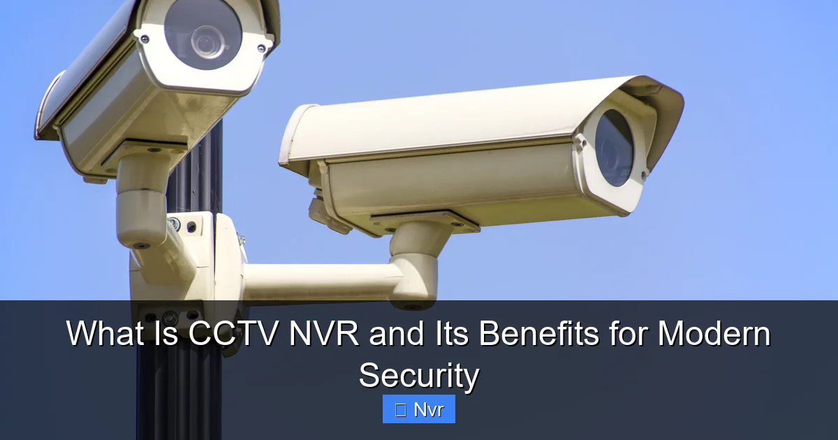 Featured image for What Is CCTV NVR and Its Benefits for Modern Security