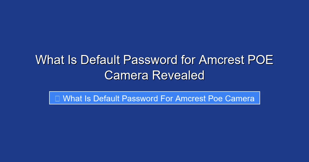 What Is Default Password for Amcrest POE Camera Revealed