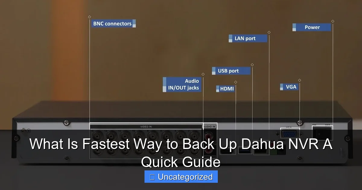 What Is Fastest Way to Back Up Dahua NVR A Quick Guide