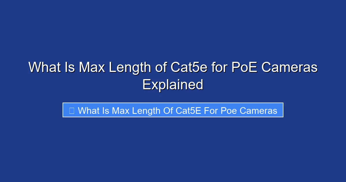 What Is Max Length of Cat5e for PoE Cameras Explained