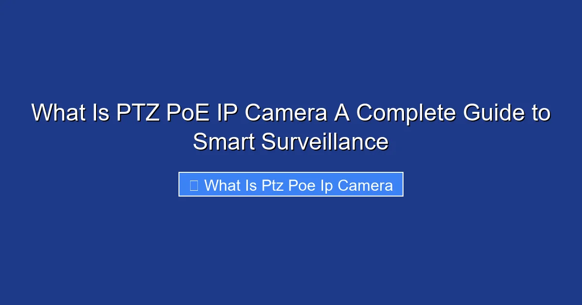 What Is PTZ PoE IP Camera A Complete Guide to Smart Surveillance