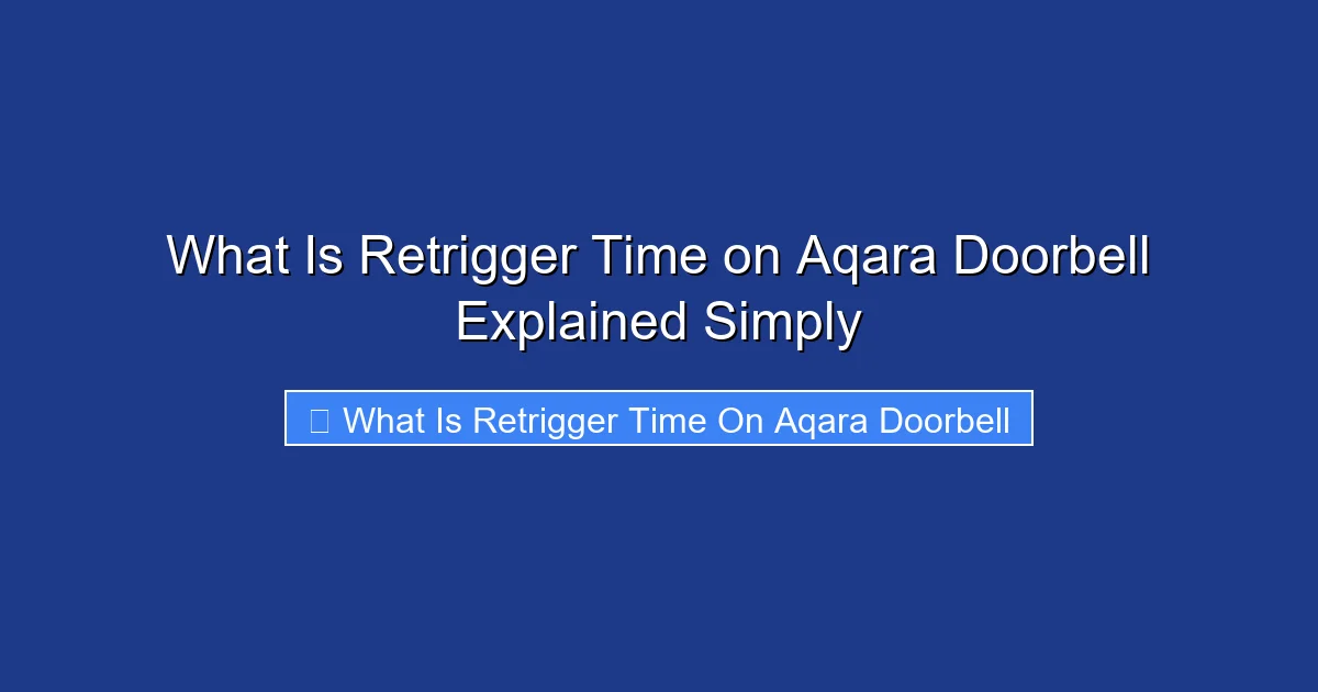 What Is Retrigger Time on Aqara Doorbell Explained Simply
