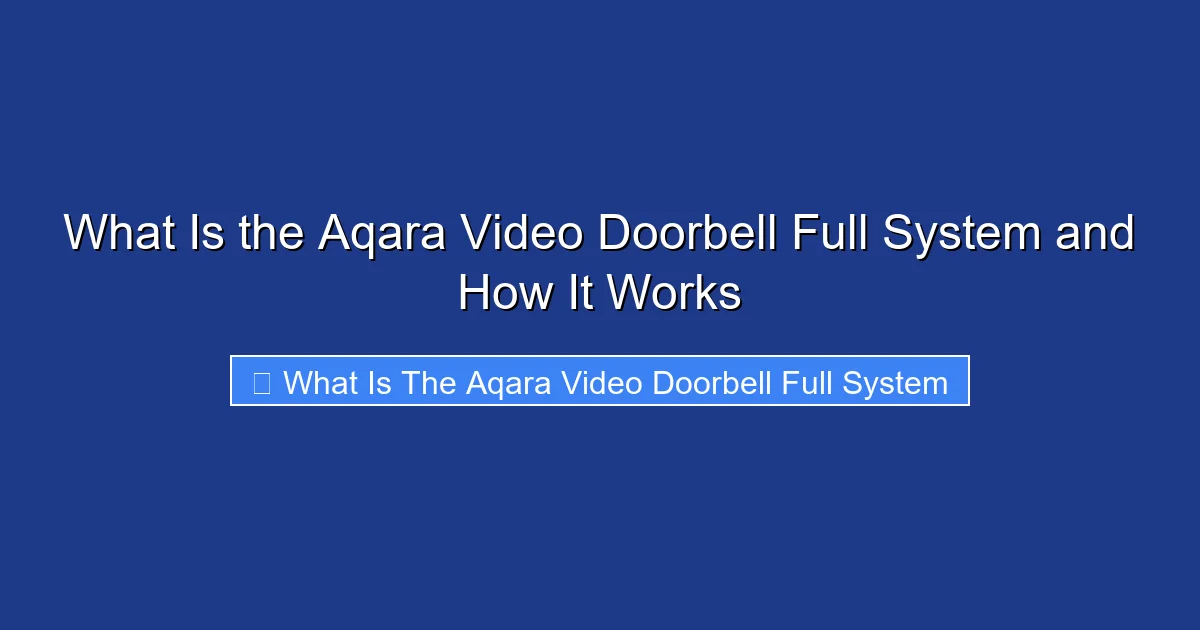What Is the Aqara Video Doorbell Full System and How It Works