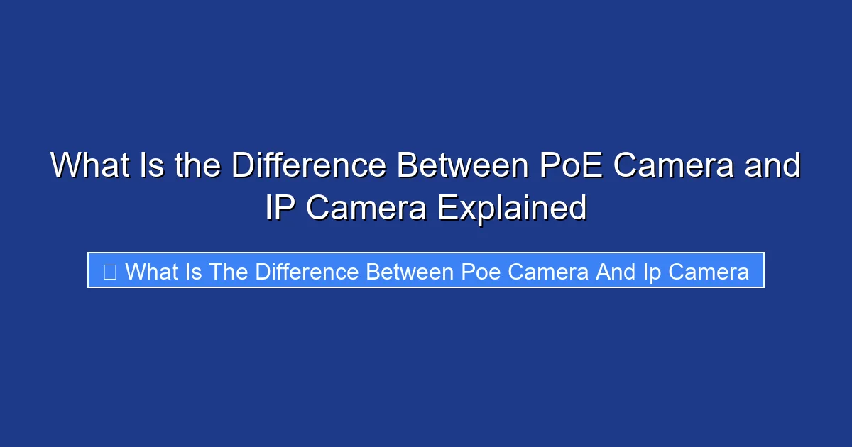 What Is the Difference Between PoE Camera and IP Camera Explained