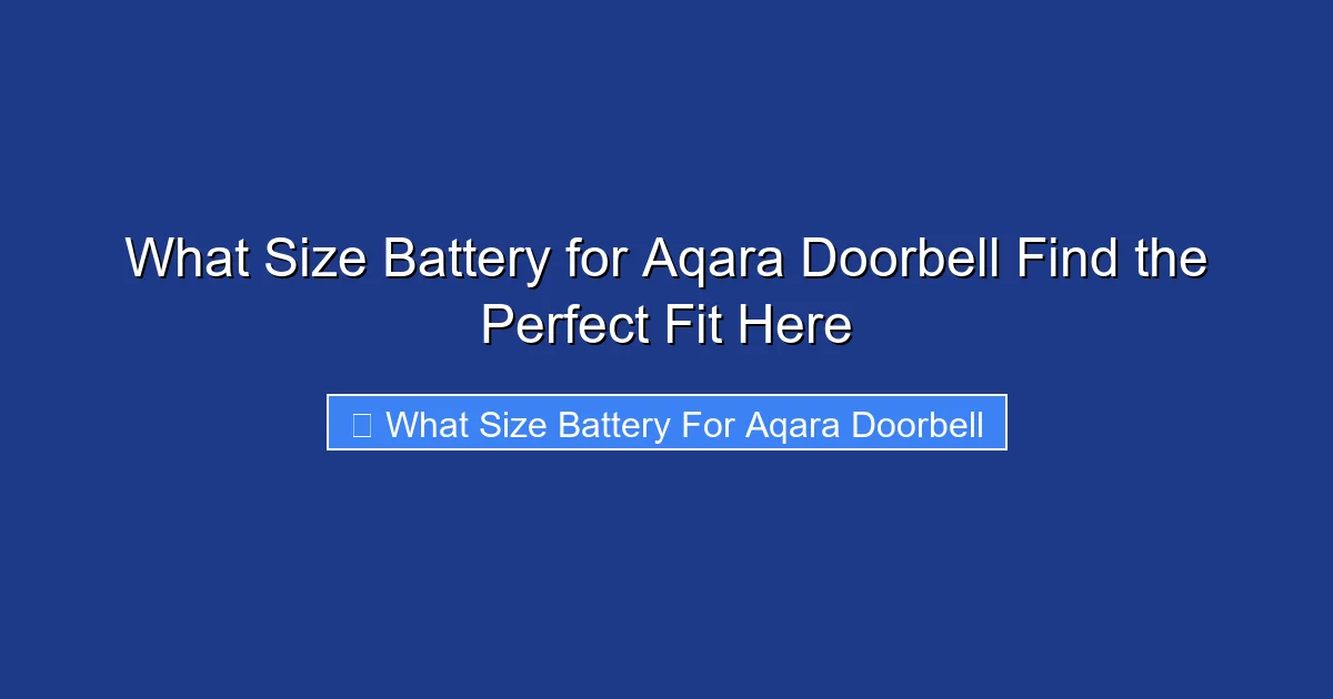 What Size Battery for Aqara Doorbell Find the Perfect Fit Here