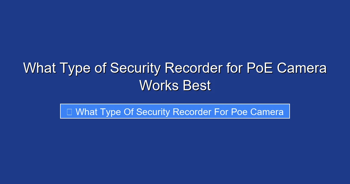 What Type of Security Recorder for PoE Camera Works Best